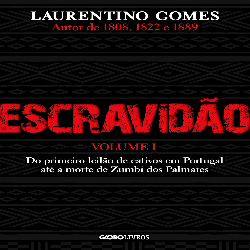 Escravidão  Vol 1: Do primeiro leilão de cativos em Portugal até a morte de Zumbi dos Palmares autor Gomes, Laurentino