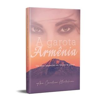 Livro A Garota Armênia Um Amor Impossível Em Tempos De Guerra de Ana Carolina Kherlakian 8155924