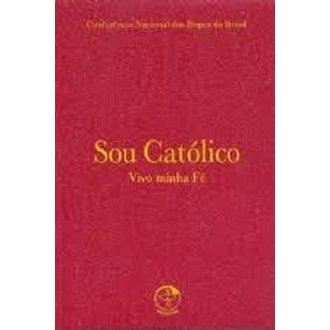 Sou Católico, Vivo a Minha Fé autor Conferência Nacional dos Bispos do Brasil