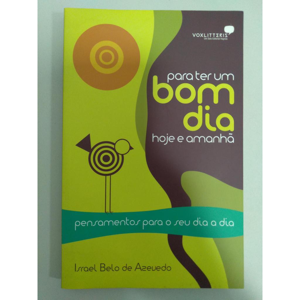 Para ter um bom dia hoje e amanhã de Israel Belo de Azevedo