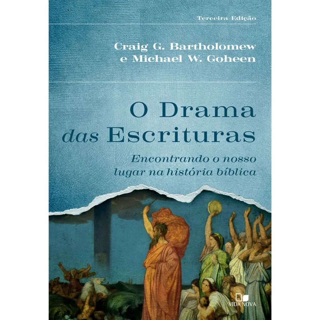 Drama das Escrituras | Encontrando o nosso lugar na história bíblica | Michael W. Goheen | Craig G. Bartholomew