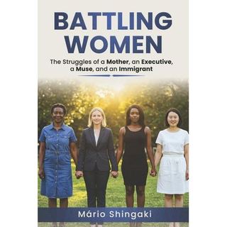 Livro Battling Women The Struggles Of A Mother, An Executive, A Muse, And An Immigrant de Mário Shingaki 8186334