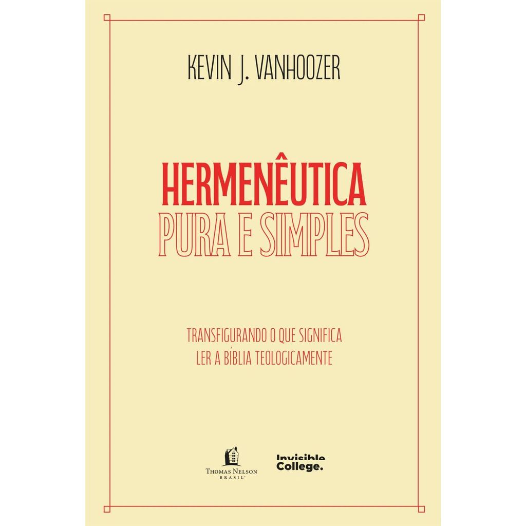 Hermenêutica pura e simples | Transfigurando o que significa ler a Bíblia teologicamente | Kevin J. Vanhoozer