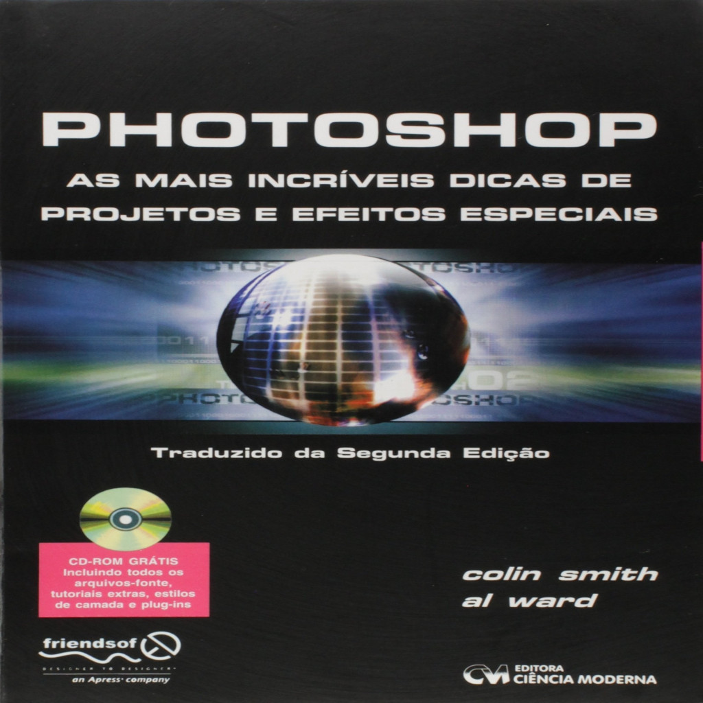 Photoshop: as Mais Incríveis Dicas de Projetos e Efeitos Especiais autor Colin Smith Al Ward
