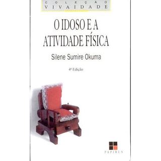 Livro O Idoso E A Atividade Física de Silene Sumire Okuma 8186586
