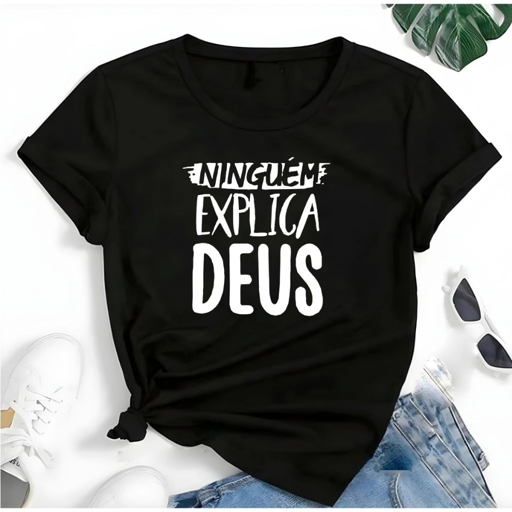 Camiseta Feminina Algodão Estampa Ninguem Explica Deus Blusa Feminina Linha Premium