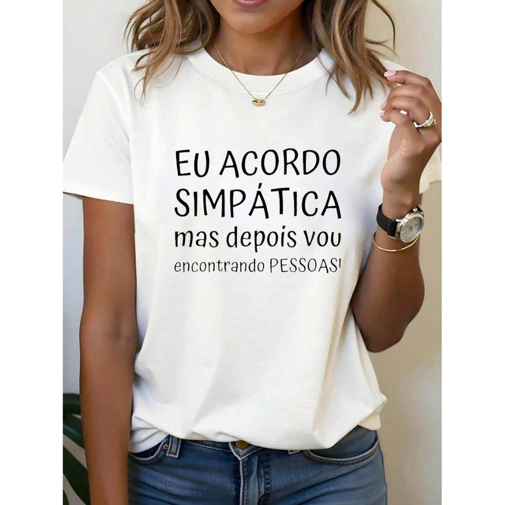 Camiseta Feminina Frase Eu Acordo Simpática Mas Depois Vou Encontrando Pessoas Algodão Casual