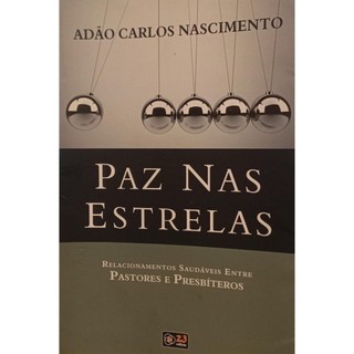 Paz nas Estrelas - Relacionamentos saudáveis entre Pastores e Presbíteros autor Adão Carlos Nascimento