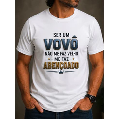 Camiseta Masculina Ser Um Vovô Não Me Faz Velho Me Faz Abençoado | 100% Algodão | Presente para Avô