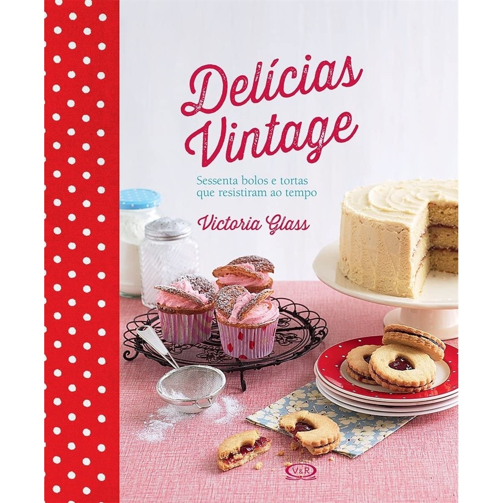 Delícias vintage - sessenta bolos e tortas que resistiram ao tempo autor Victoria Glass
