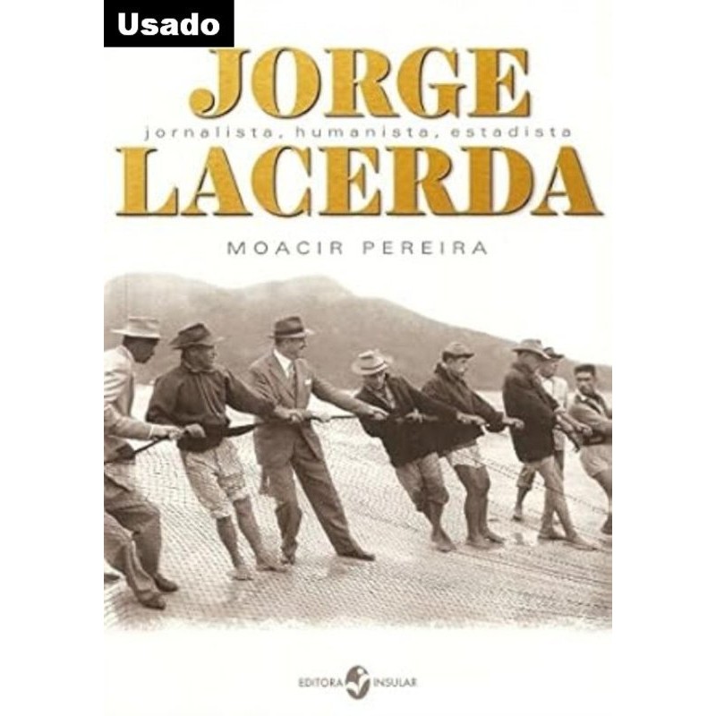 Moacir Pereira - Jorge Lacerda - Jornalista, Humanista, Estadista