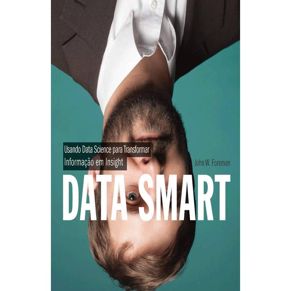 Data Smart: Usando Data Science Para Transformar Informação em Insight autor John W. Foreman