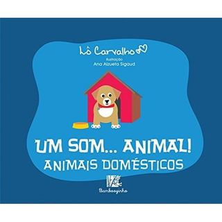 Livro Um Som... Animal! Animais Domésticos de Lô Carvalho 8177090