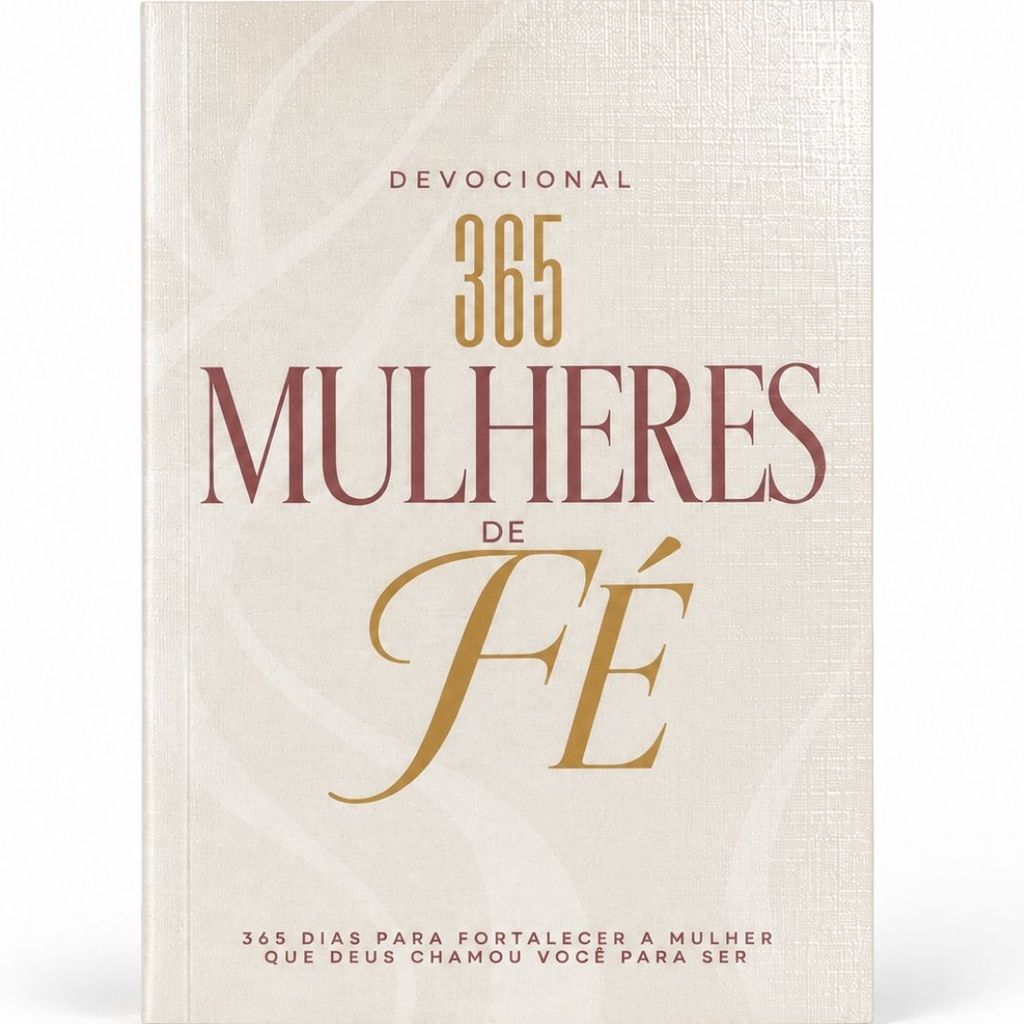 Devocional 365 Dias Mulheres de Fé | 365 Dias para fortalecer a Mulher que Deus te chamou para ser