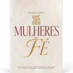 Devocional 365 Dias Mulheres de Fé | 365 Dias para fortalecer a Mulher que Deus te chamou para ser