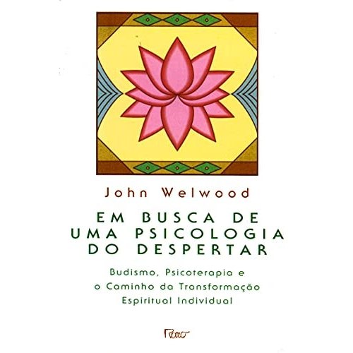 Em Busca de uma Psicologia do Despertar - Budismo, Psicoterapia e o Caminho da Transformação Espiritual I... 7655200