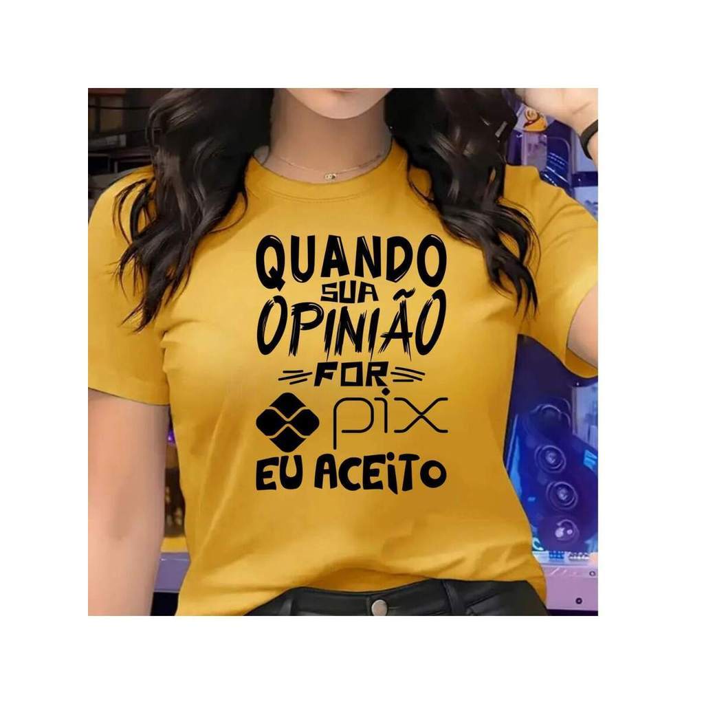 Camiseta Unissex Blusa 100% algodao Camisa Estampada Quando sua Opinião for Pix