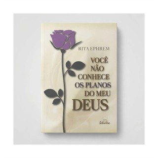 Você Não Conhece Os Planos Do Meu Deus autor Rita Ephrem