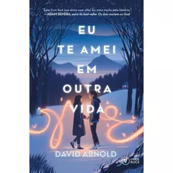 Eu Te Amei em Outra Vida | David Arnold