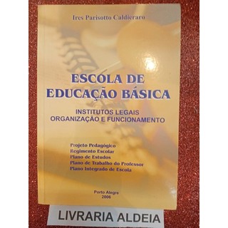 Escola de Educação Básica - Institutos Legais Organização e Funcionamento autor Ires Parisotto Caldieraro