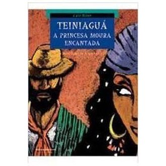 Teinia Guá: a Princesa Moura Encantada autor Caio Riter