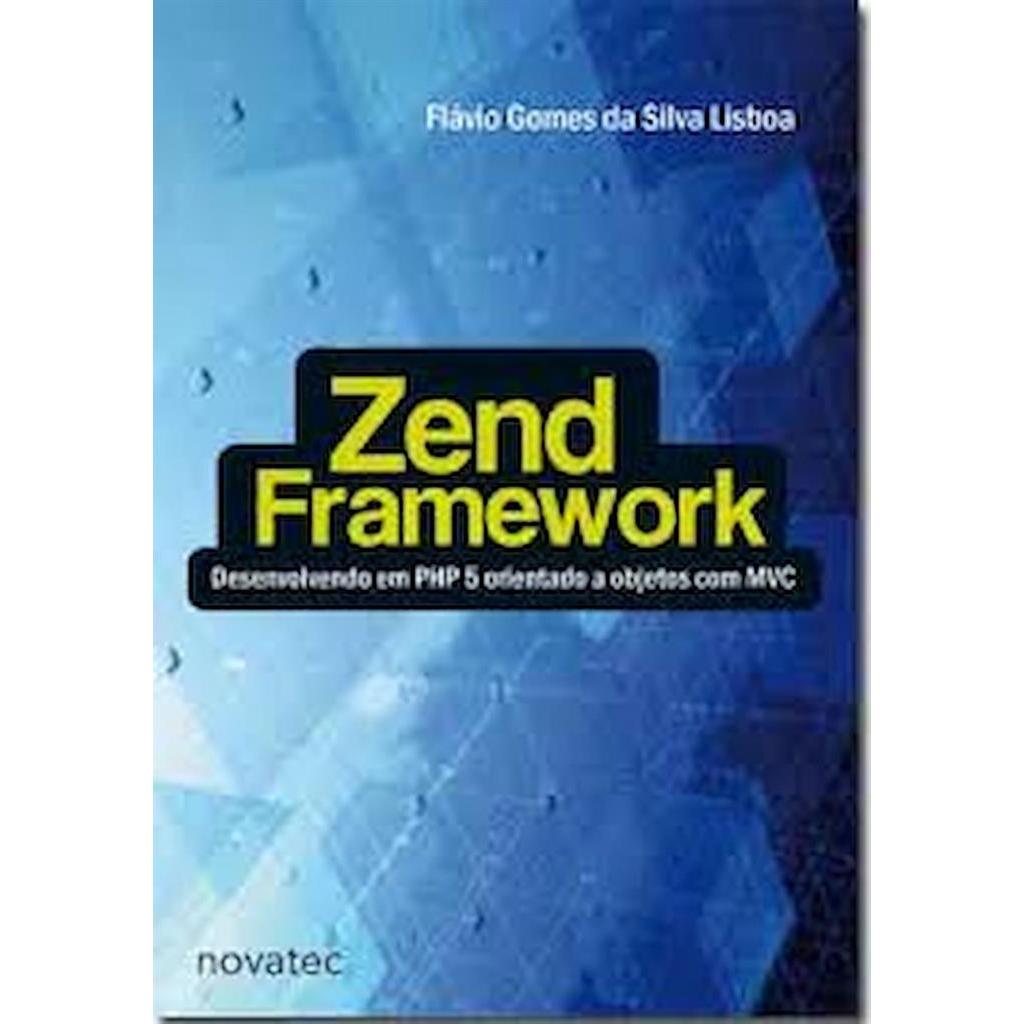 ZEND FRAMEWORK - DESENVOLVENDO EM PHP 5 ORIENTADO A OBJETOS COM MVC autor FLAVIO GOMES DA SILVA LISBOA