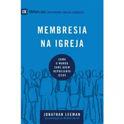 Membresia na igreja | Como o mundo sabe quem representa Jesus | Jonathan Leeman | Série