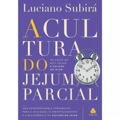 A Cultura do Jejum Parcial | Luciano Subirá