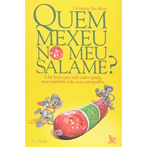Quem mexeu no meu salame Um livro que não ajuda, mas também não auto-atrapalha. autor Irmãos Bacalhau
