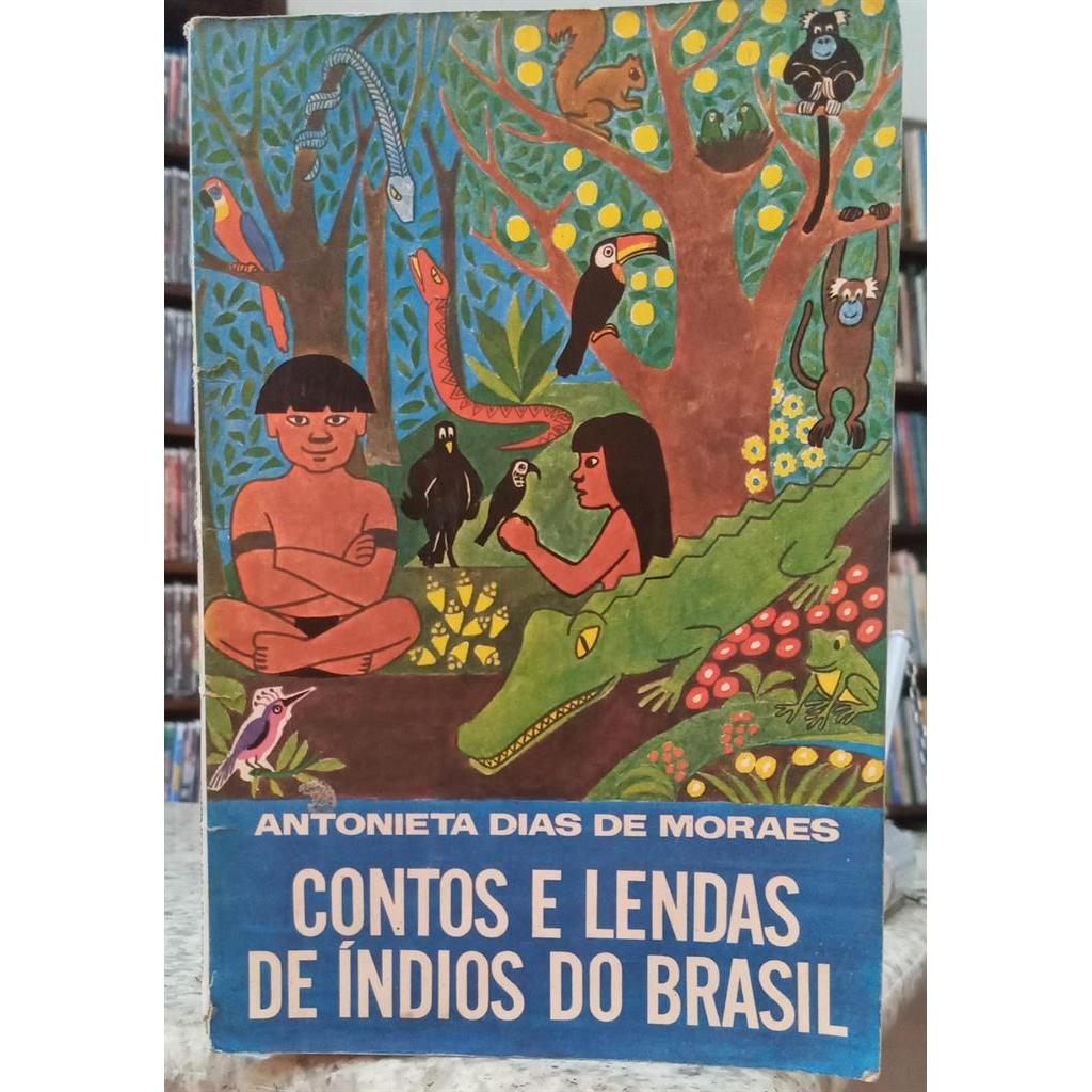 CONTOS E LENDAS DE ÍNDIOS DO BRASIL autor ANTONIETA DIAS DE MORAES