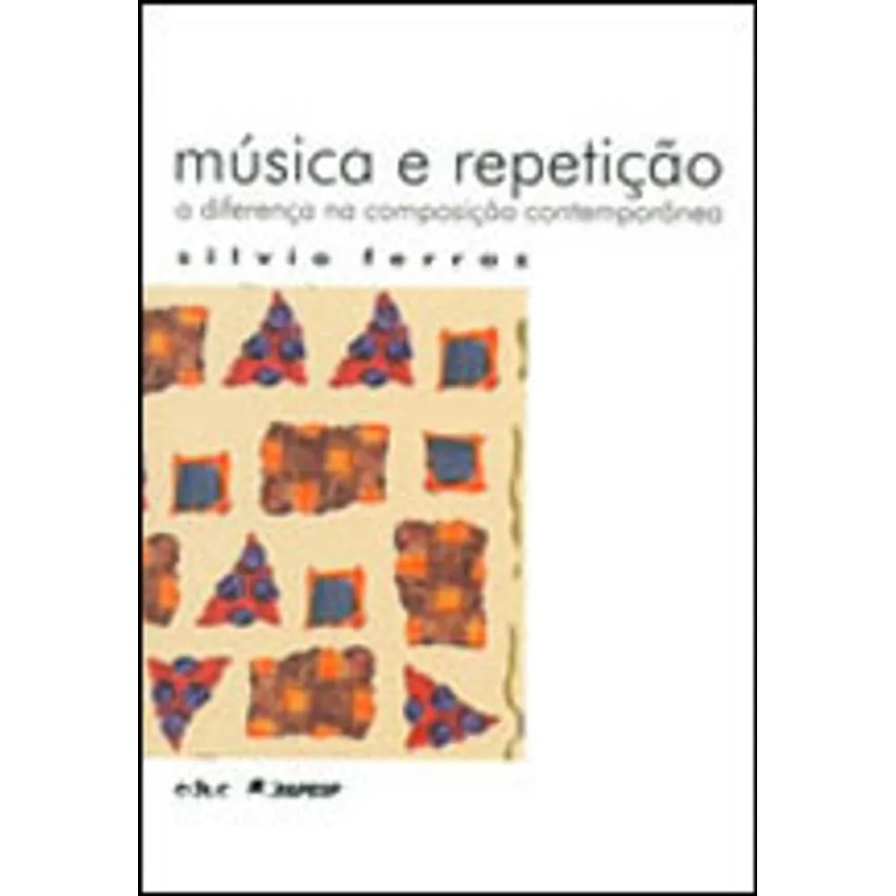 Música e repetição: a diferença na composição contemporânea autor Silvio Ferraz