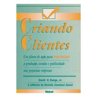 Criando Clientes - um Plano de Ação para Maximizar ... autor David H. Bangs