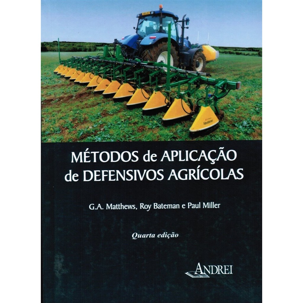 Métodos de Aplicação de Defensivos Agrícolas autor G.A. Matthews, Roy Bateman e Paul Miller