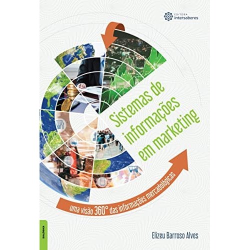 Sistemas De Informações Em Marketing Uma Visão 360° Das Informações Mercadológicas de Elizeu Barroso Alves 7660084