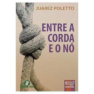 Entre a Corda e o Nó autor Juarez Poletto