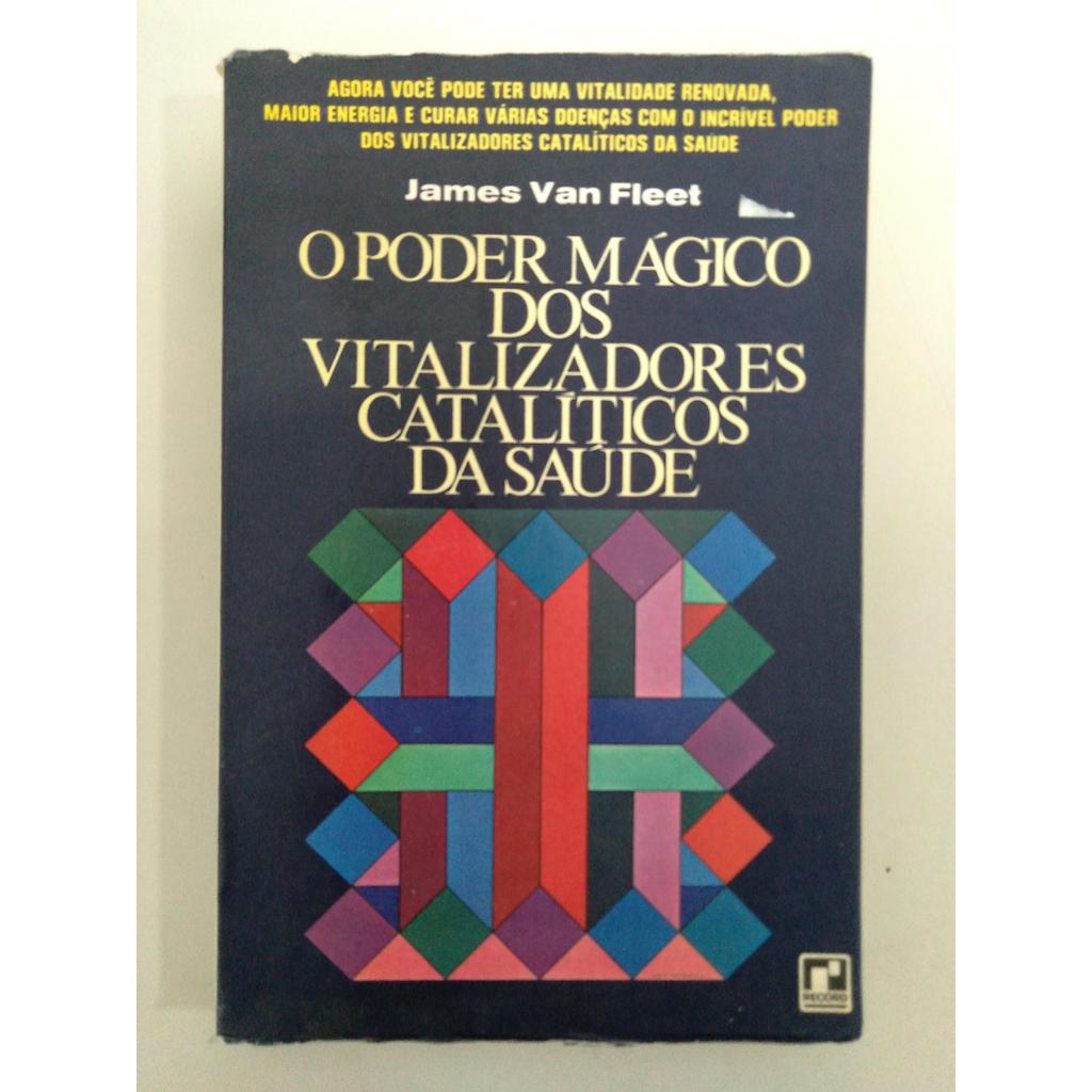 O Poder Mágico dos Vitalizadores Catalíticos da Saúde de James Van Fleet