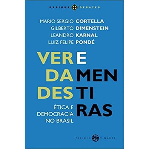 Verdades e Mentiras: Ética e democracia no Brasil autor CORTELLA, MARIO SERGIO / Dimenstein, Gilberto / Karnal, Leandro