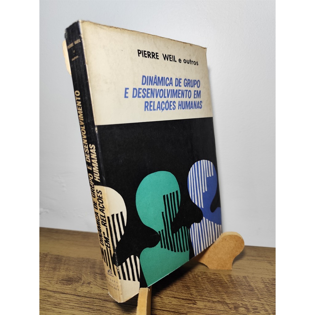 Dinamica de grupo e desenvolvimento em relacoes humanas autor Pierre Weil