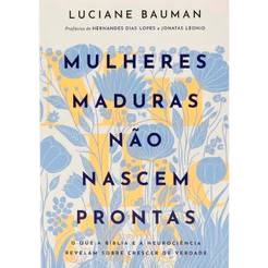 Mulheres Maduras Não Nascem Prontas | Luciane Bauman
