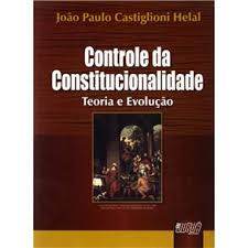 Controle da Constitucionalidade - Teoria e Evolução autor João Paulo Castiglioni Helal