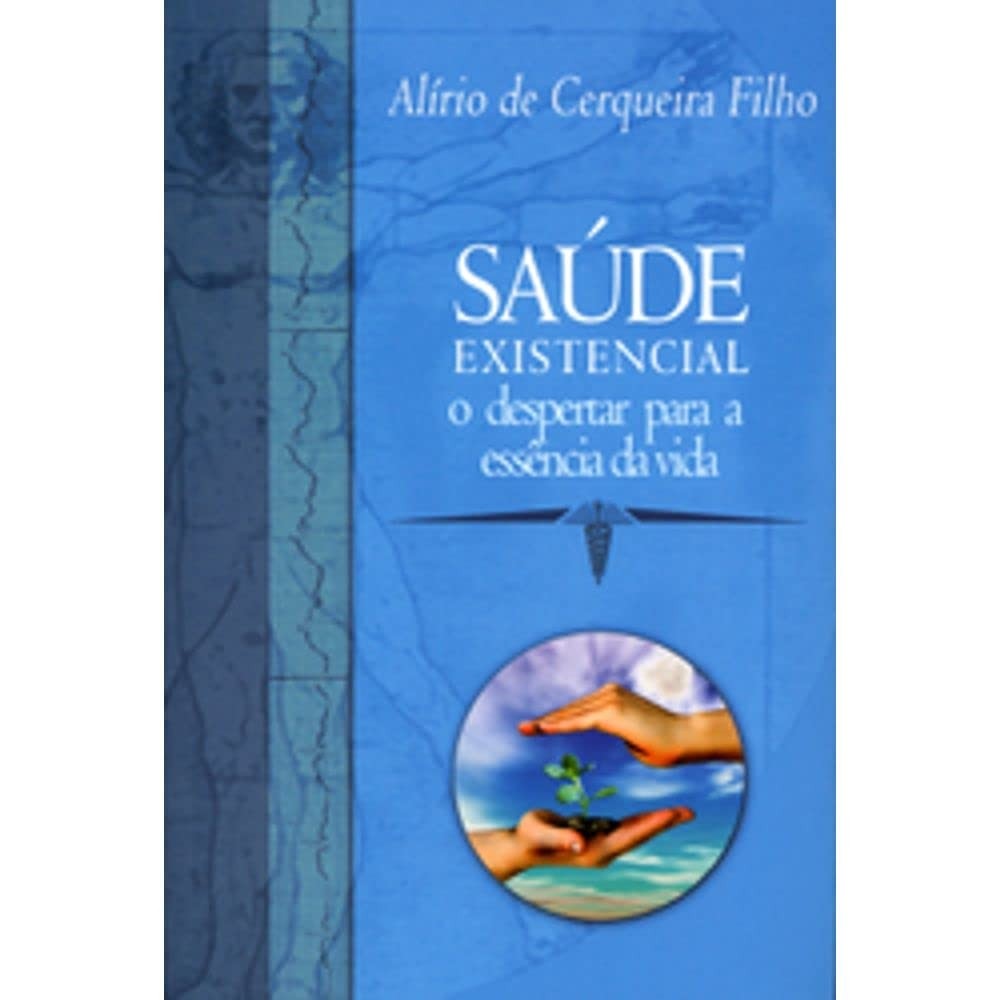 Saúde Existencial o Despertar para a Essência da Vida autor Filho, Alírio De Cerqueira