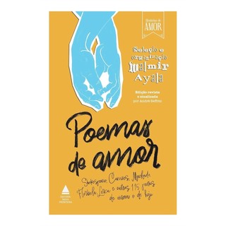Poemas de amor: Shakespeare, Camões, Machado, Florbela, Lorca e outros 115 poetas de ontem autor Walmir Ayala - Org.