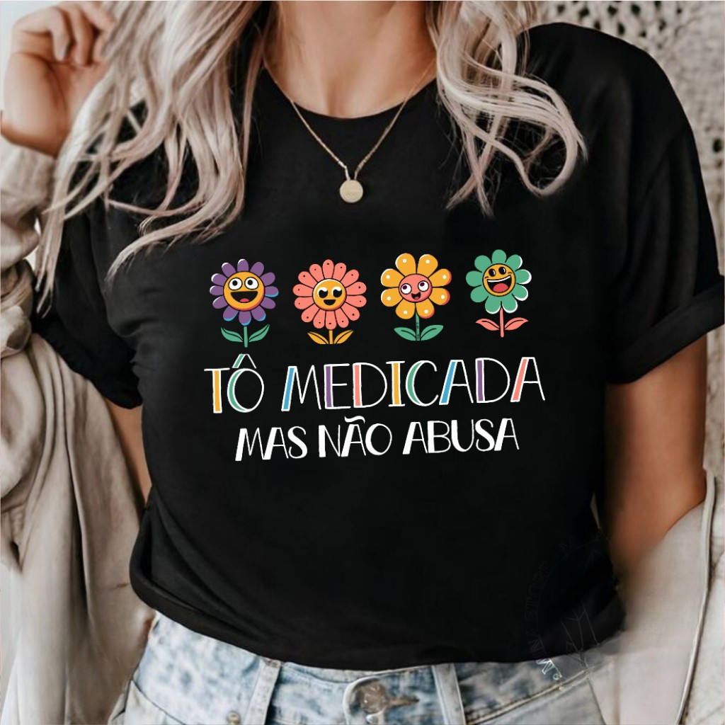 Camiseta Feminina Tô Medicada Mas Não Abusa 100% Algodão Blusinha Estampada Casual Premium