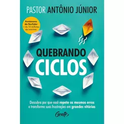 Quebrando Ciclos | Pastor Antônio Júnior