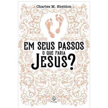 Em Seus Passos o Que Faria Jesus? de Charles M. Sheldon 7581929