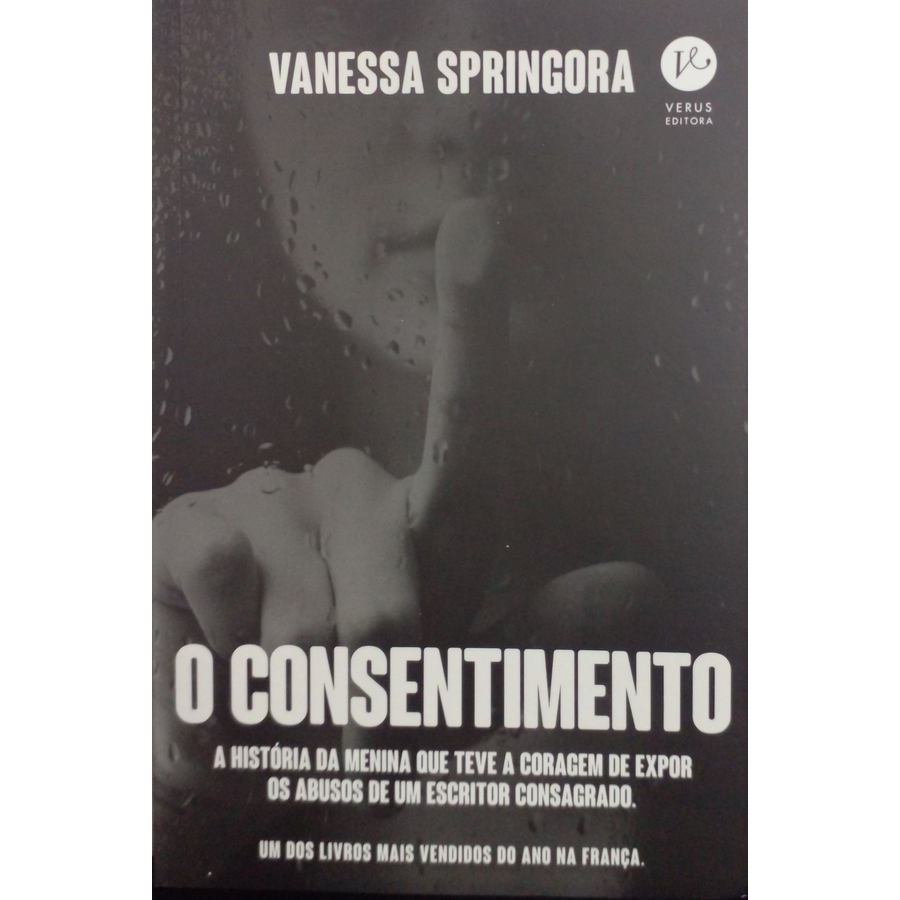 Consentimento, O: A história da menina que teve a coragem de expor os abusos de um escritor consagrado autor Springora,