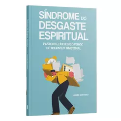 A Síndrome do Desgaste Espiritual: Pastores, Líderes e o Perigo do Burnout Ministerial | Samuel Monteiro