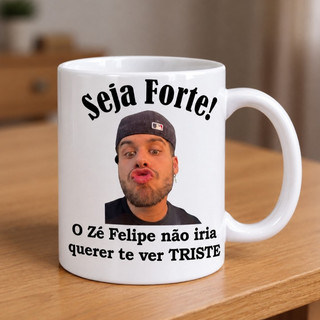 Caneca do Ze felipe, personalizada caneca seja forte ze felipe porcelana