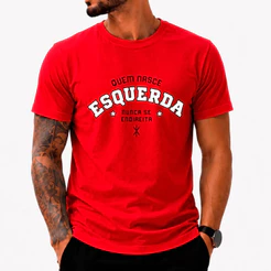 Camiseta Quem Nasce Esquerda Nunca Se Endireita Camisa Política T-shirt Unissex Masculina Feminina 100% Algodão