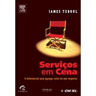 Livro Serviços Em Cena O Diferencial Que Agrega Valor Ao Seu Negócio de James Teboul e Tradução Antonio M... 8154243
